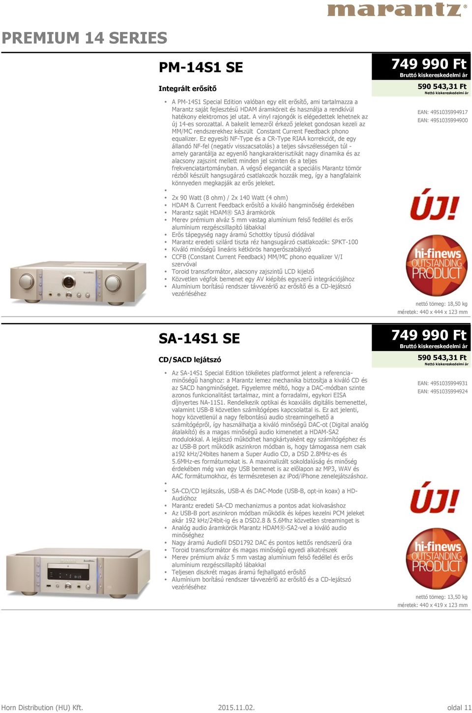 A bakelit lemezről érkező jeleket gondosan kezeli az MM/MC rendszerekhez készült Constant Current Feedback phono equalizer.