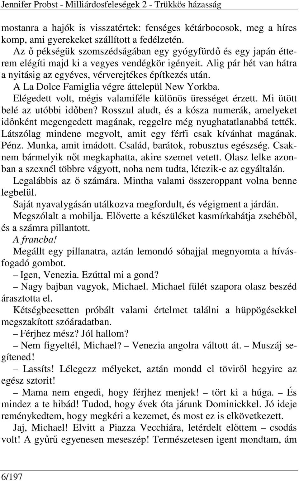 A La Dolce Famiglia végre áttelepül New Yorkba. Elégedett volt, mégis valamiféle különös ürességet érzett. Mi ütött belé az utóbbi időben?
