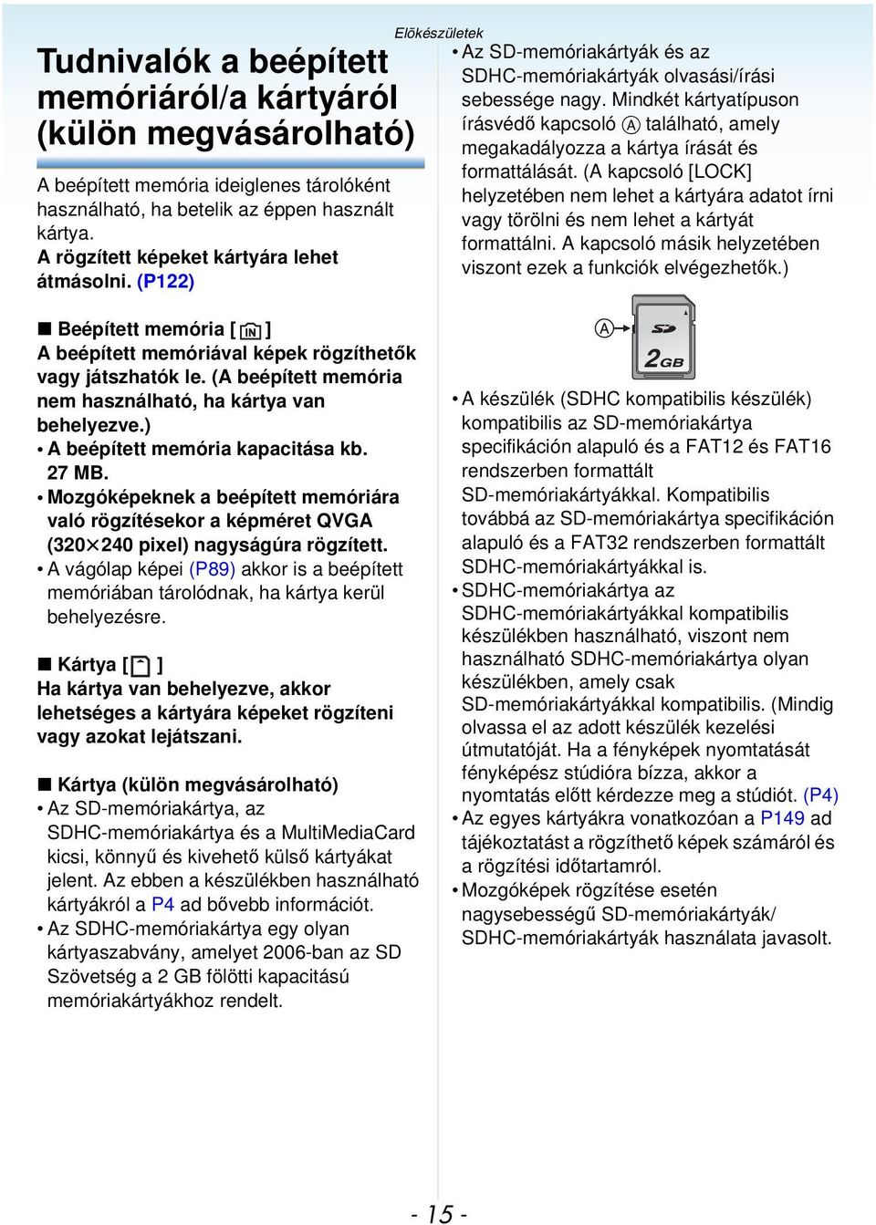 Mindkét kártyatípuson írásvédő kapcsoló A található, amely megakadályozza a kártya írását és formattálását.