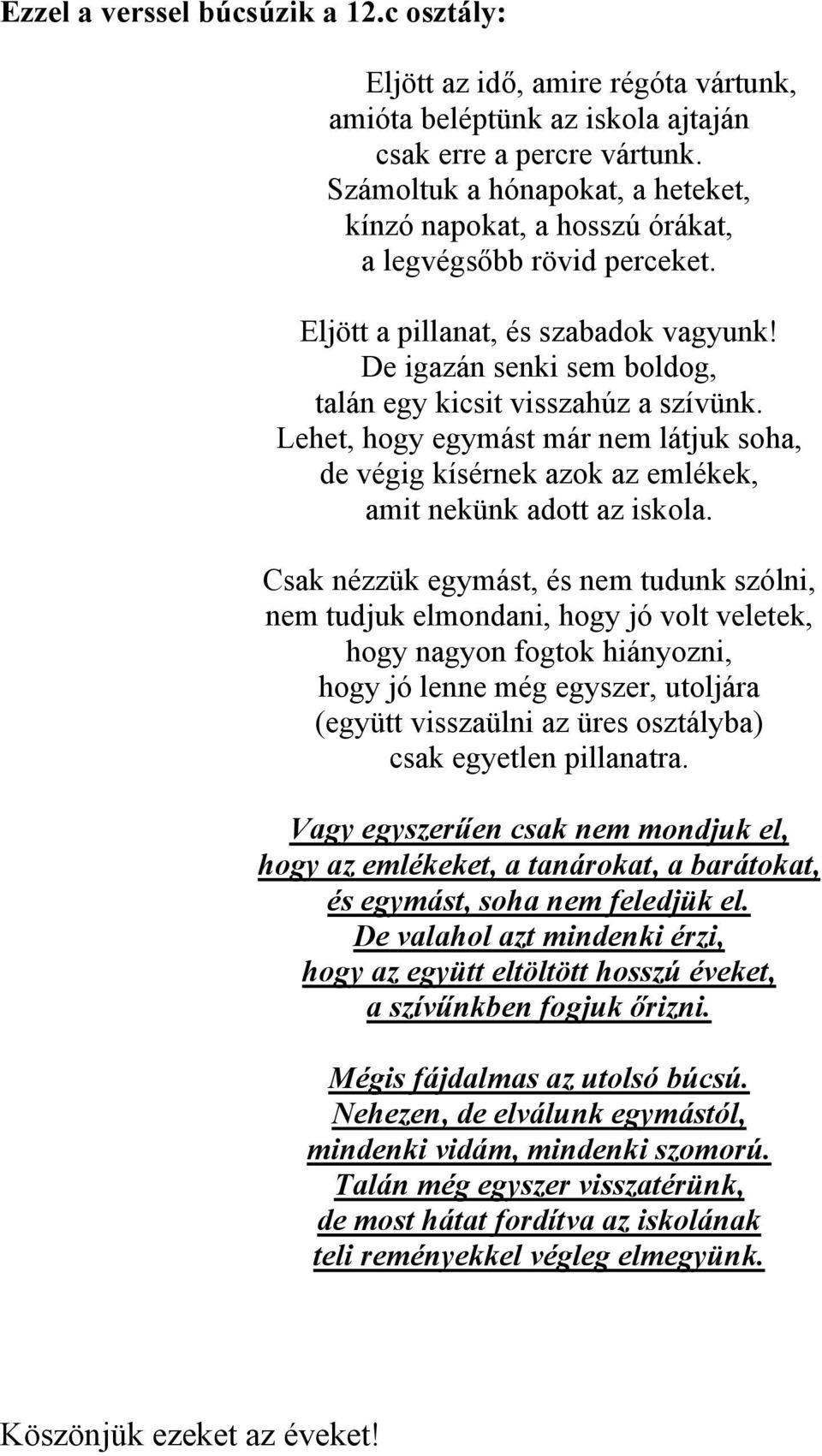 Lehet, hogy egymást már nem látjuk soha, de végig kísérnek azok az emlékek, amit nekünk adott az iskola.