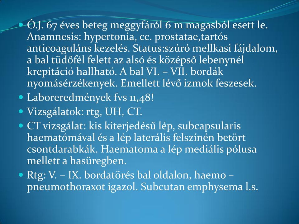 Emellett lévő izmok feszesek. Laboreredmények fvs 11,48! Vizsgálatok: rtg, UH, CT.