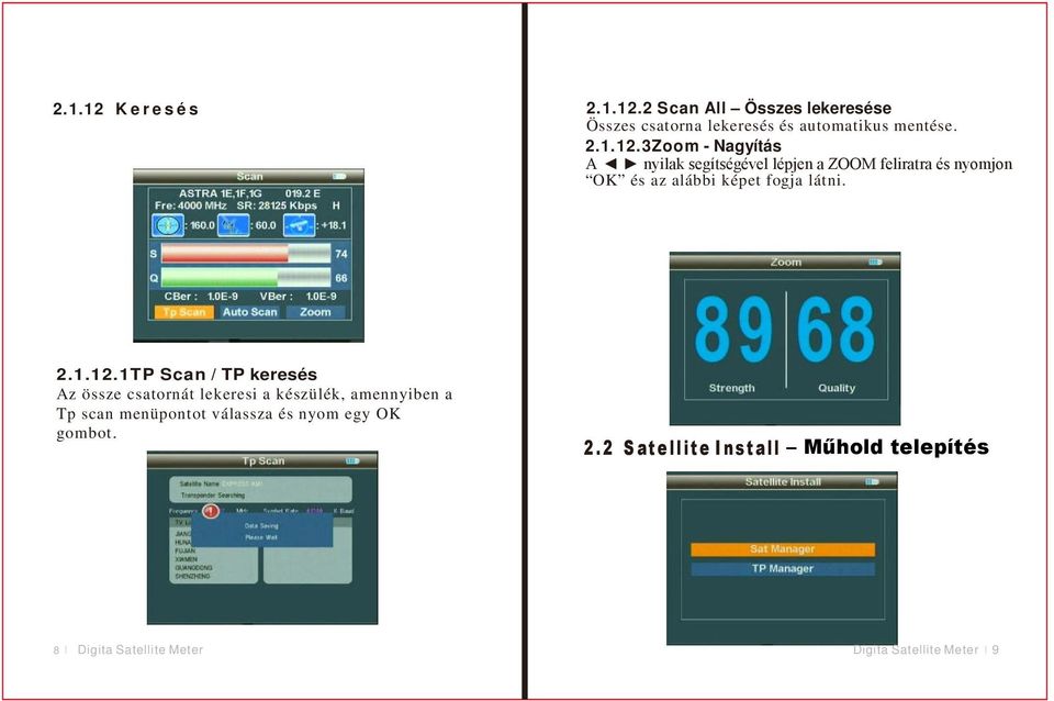 2 Scan All Összes lekeresése Összes csatorna lekeresés és automatikus mentése. 2.1.12.