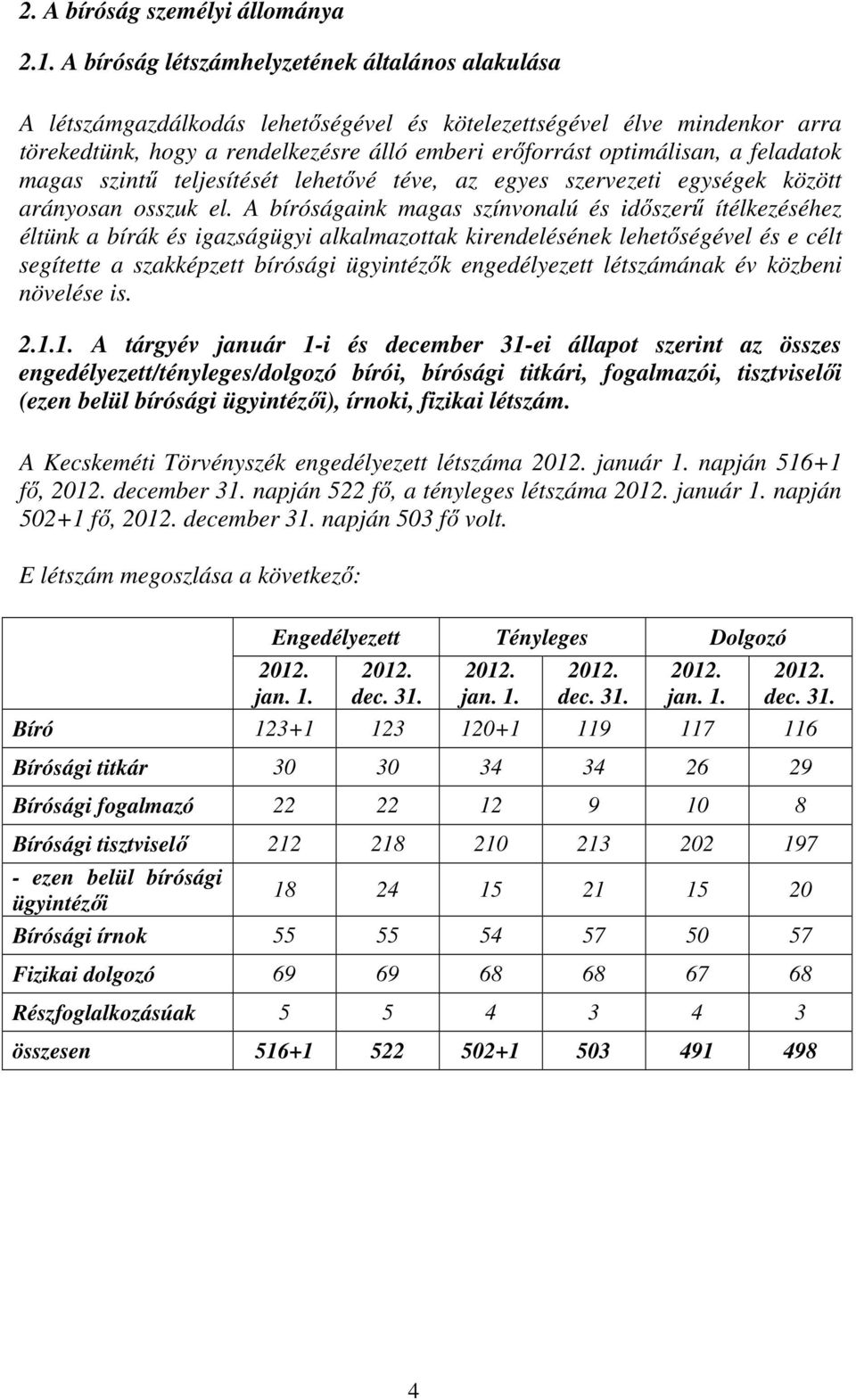 feladatok magas szintű teljesítését lehetővé téve, az egyes szervezeti egységek között arányosan osszuk el.