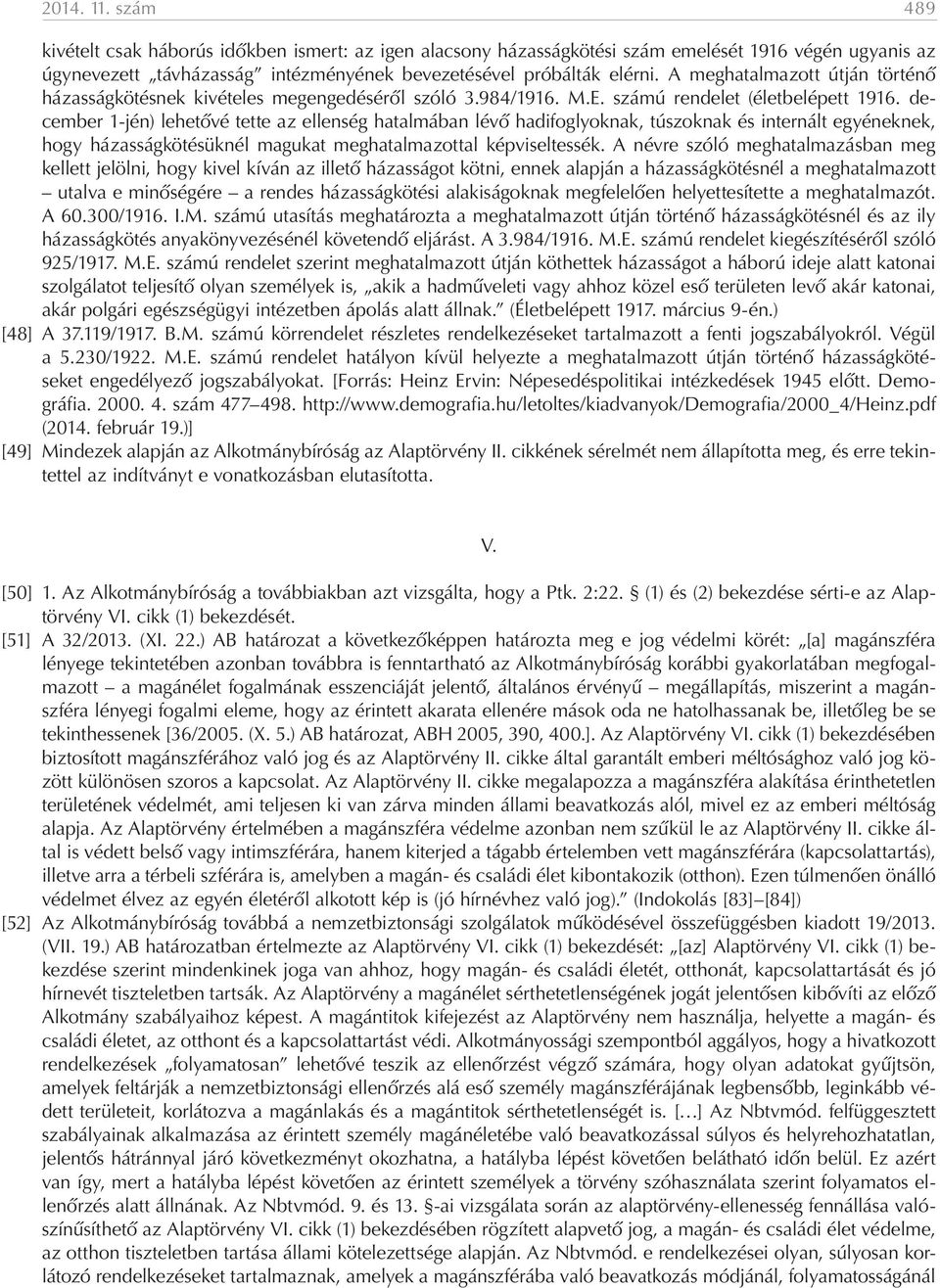 december 1-jén) lehetővé tette az ellenség hatalmában lévő hadifoglyoknak, túszoknak és internált egyéneknek, hogy házasságkötésüknél magukat meghatalmazottal képviseltessék.