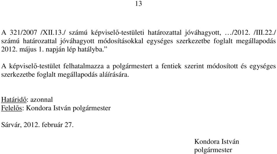 napján lép hatályba.