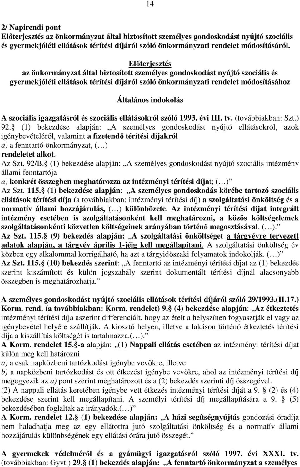 szociális igazgatásról és szociális ellátásokról szóló 1993. évi III. tv. (továbbiakban: Szt.) 92.
