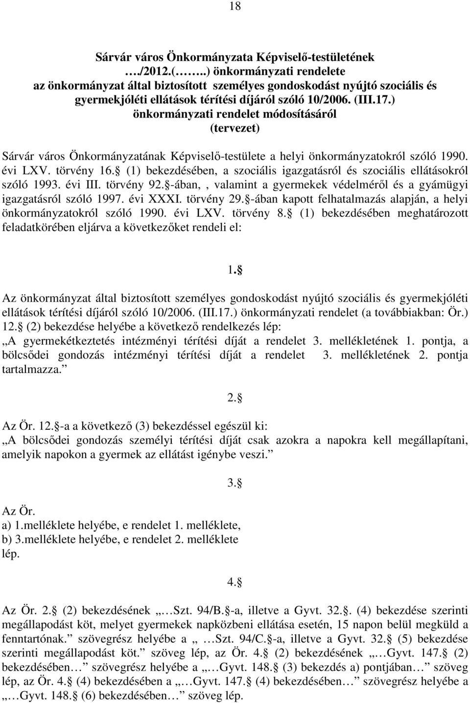 ) önkormányzati rendelet módosításáról (tervezet) Sárvár város Önkormányzatának Képviselő-testülete a helyi önkormányzatokról szóló 1990. évi LXV. törvény 16.