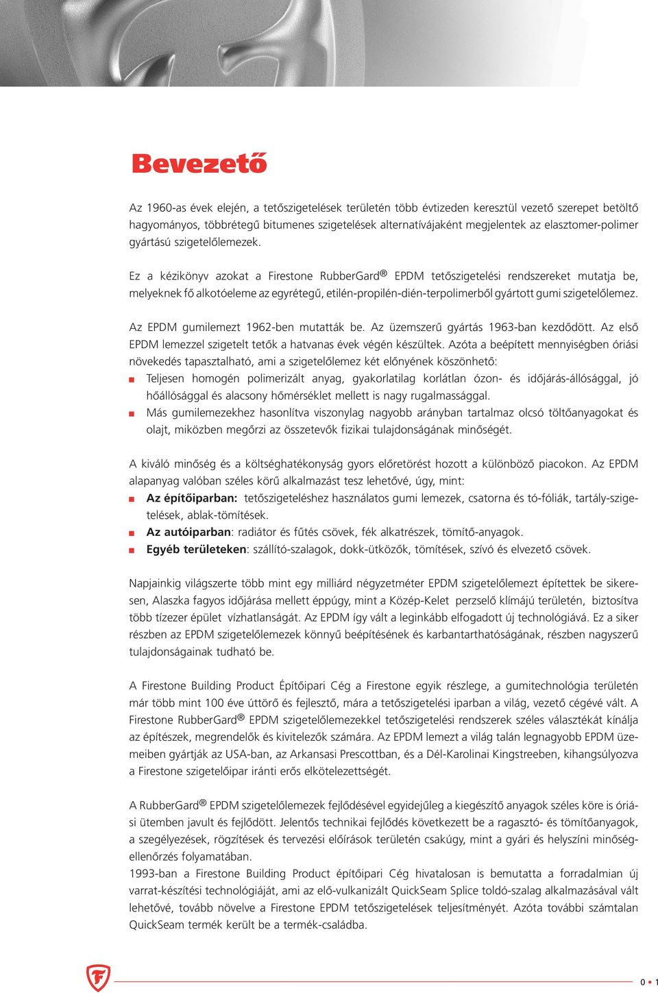 Ez a kézikönyv azokat a Firestone RubberGard EPDM tetőszigetelési rendszereket mutatja be, melyeknek fő alkotóeleme az egyrétegű, etilén-propilén-dién-terpolimerből gyártott gumi szigetelőlemez.