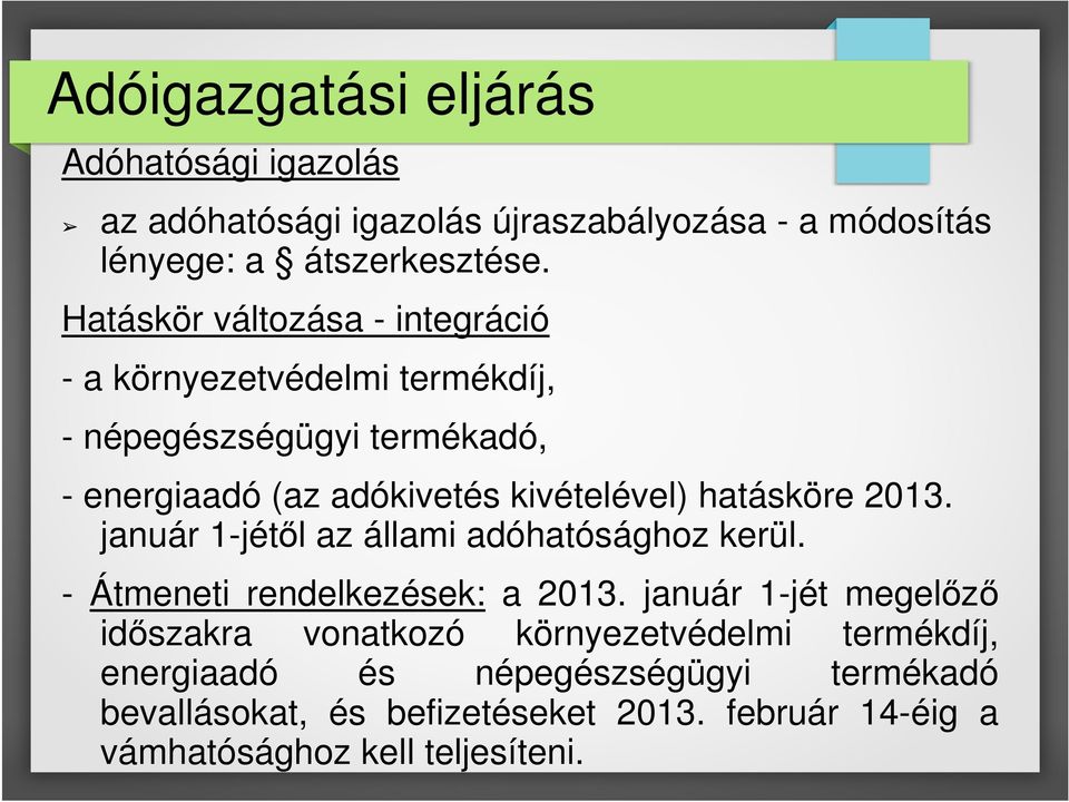 hatásköre 2013. január 1-jétől az állami adóhatósághoz kerül. - Átmeneti rendelkezések: a 2013.