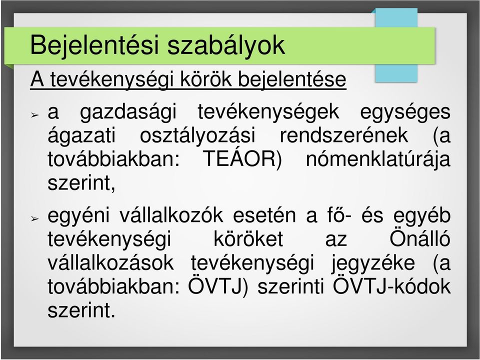 szerint, egyéni vállalkozók esetén a fő- és egyéb tevékenységi köröket az Önálló