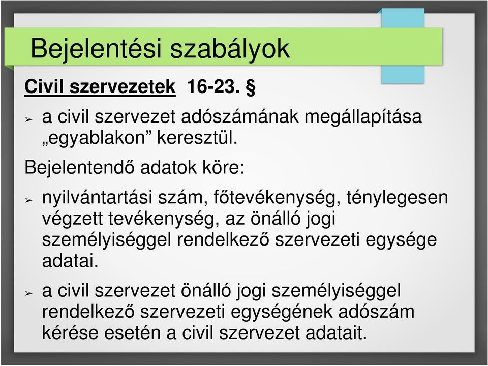 Bejelentendő adatok köre: nyilvántartási szám, főtevékenység, ténylegesen végzett tevékenység, az