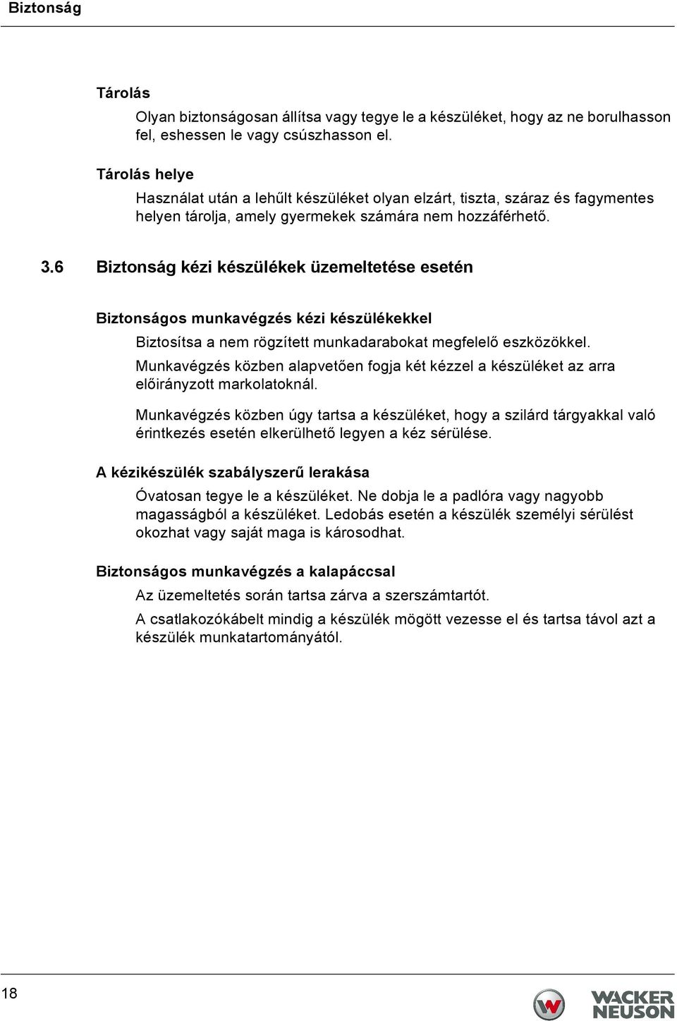 6 Biztonság kézi készülékek üzemeltetése esetén Biztonságos munkavégzés kézi készülékekkel Biztosítsa a nem rögzített munkadarabokat megfelelő eszközökkel.