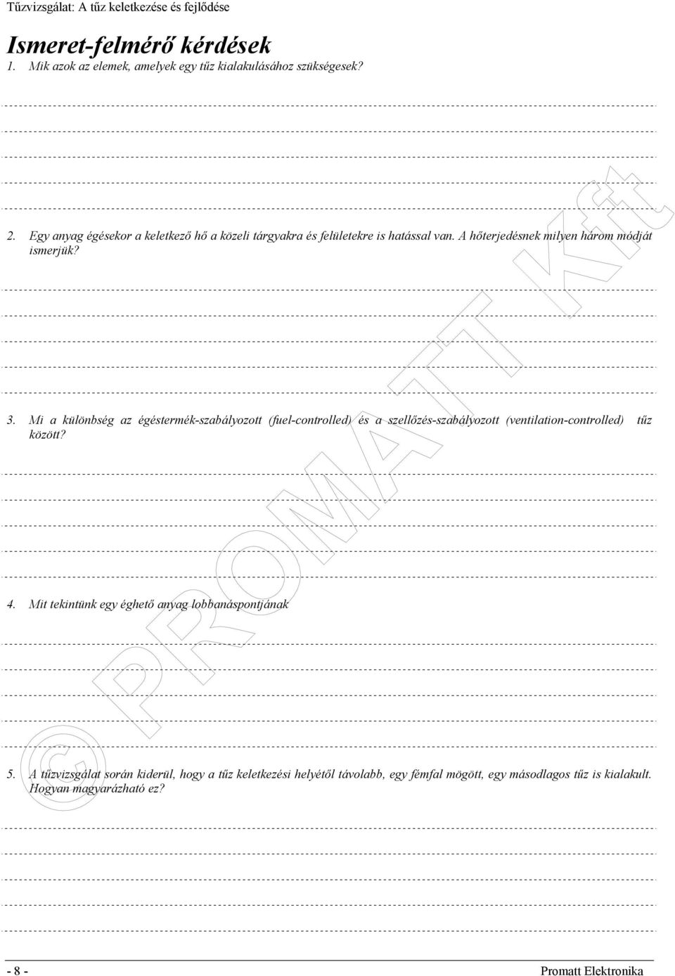 Mi a különbség az égéstermék-szabályozott (fuel-controlled) és a szellőzés-szabályozott (ventilation-controlled) tűz között? 4.
