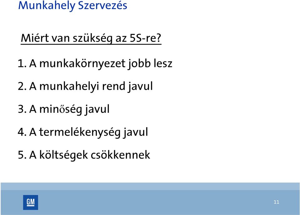 A munkahelyi rend javul 3. A minőség javul 4.