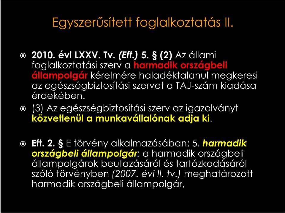 a TAJ-számkiadása érdekében. (3) Az egészségbiztosítási szerv az igazolványt közvetlenül a munkavállalónak adja ki. Eft. 2.