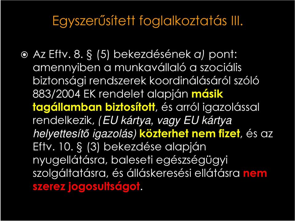 EKrendelet alapján másik tagállamban biztosított, és arról igazolással rendelkezik, (EU kártya, vagy EU kártya