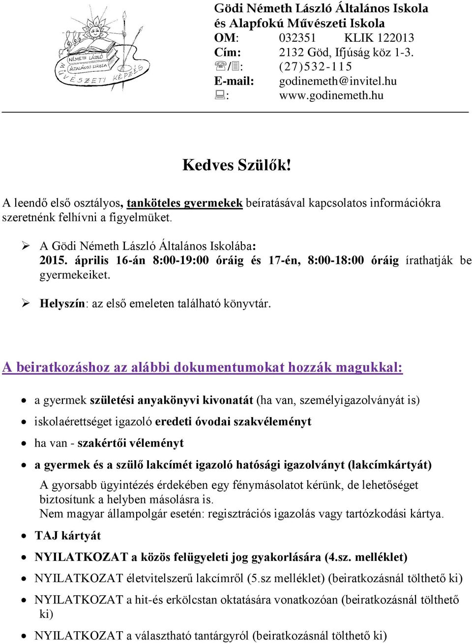 április 16-án 8:00-19:00 óráig és 17-én, 8:00-18:00 óráig írathatják be gyermekeiket. Helyszín: az első emeleten található könyvtár.