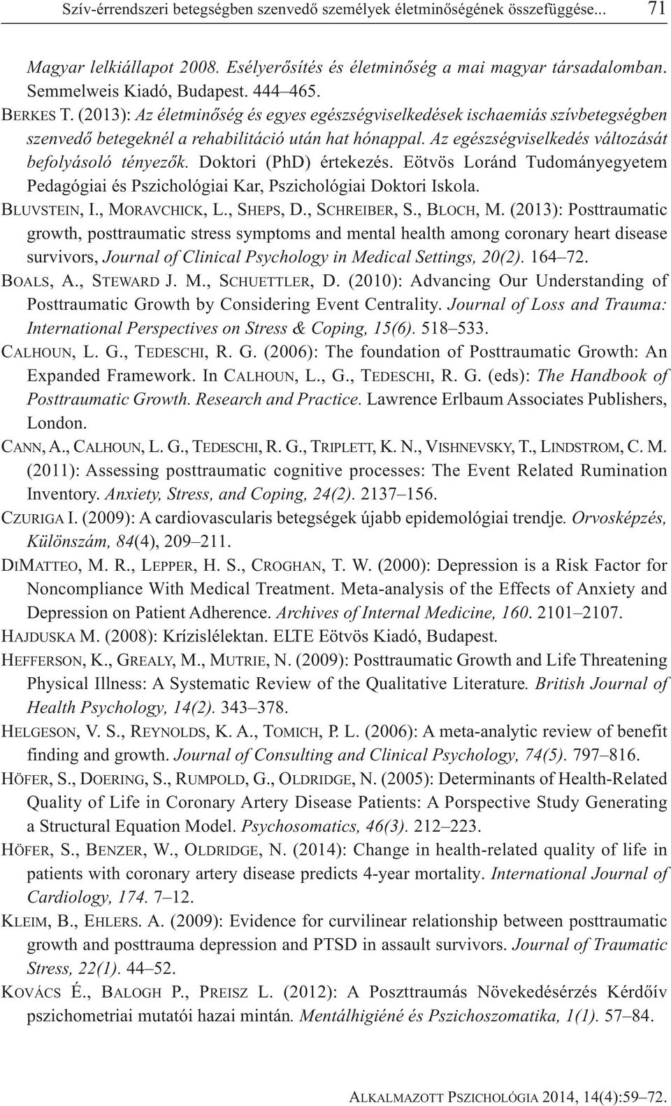 Az egészségviselkedés változását befolyásoló tényezők. Doktori (PhD) értekezés. Eötvös Loránd Tudományegyetem Pedagógiai és Pszichológiai Kar, Pszichológiai Doktori Iskola. BLUVSTEIN, I.