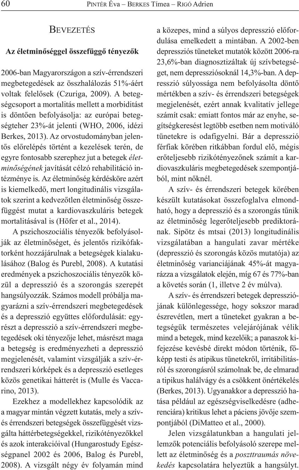 Az orvostudományban jelentős előrelépés történt a kezelések terén, de egyre fontosabb szerephez jut a betegek életminőségének javítását célzó rehabilitáció intézménye is.