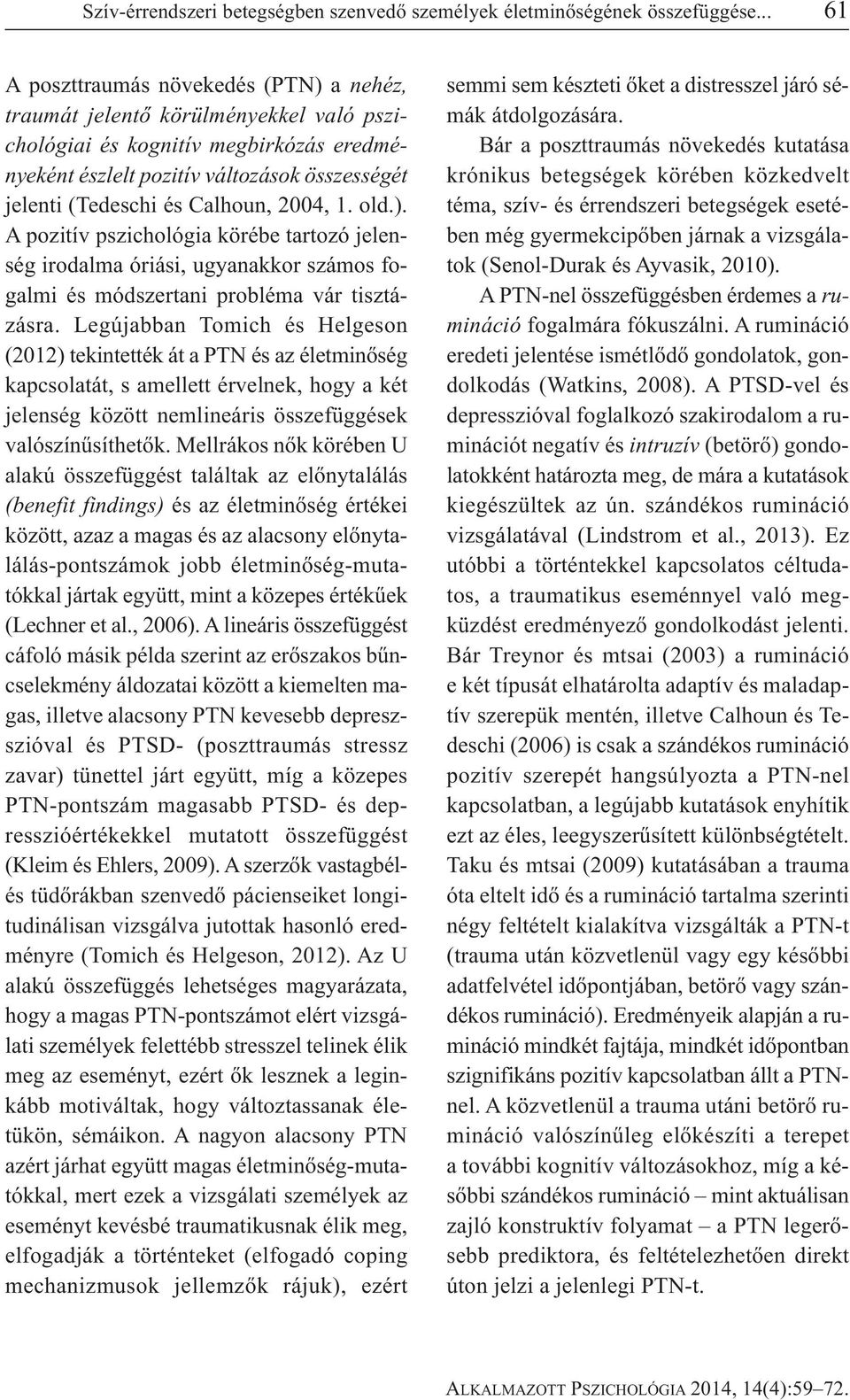 Calhoun, 2004, 1. old.). A pozitív pszichológia körébe tartozó jelenség irodalma óriási, ugyanakkor számos fogalmi és módszertani probléma vár tisztázásra.