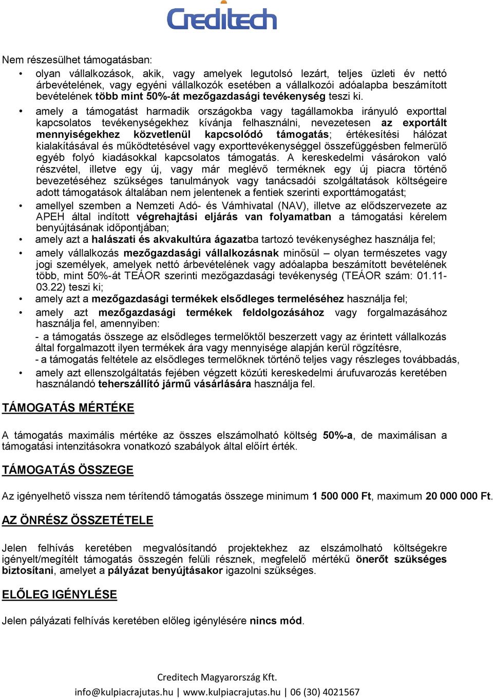 amely a támogatást harmadik országokba vagy tagállamokba irányuló exporttal kapcsolatos tevékenységekhez kívánja felhasználni, nevezetesen az exportált mennyiségekhez közvetlenül kapcsolódó