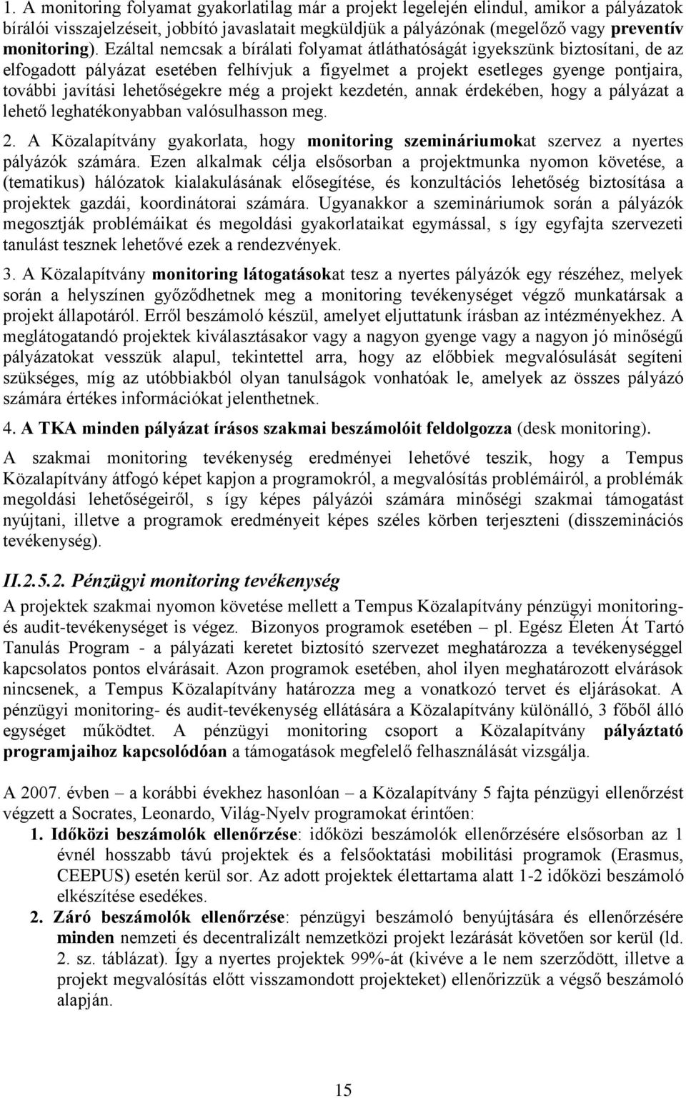 lehetőségekre még a projekt kezdetén, annak érdekében, hogy a pályázat a lehető leghatékonyabban valósulhasson meg. 2.