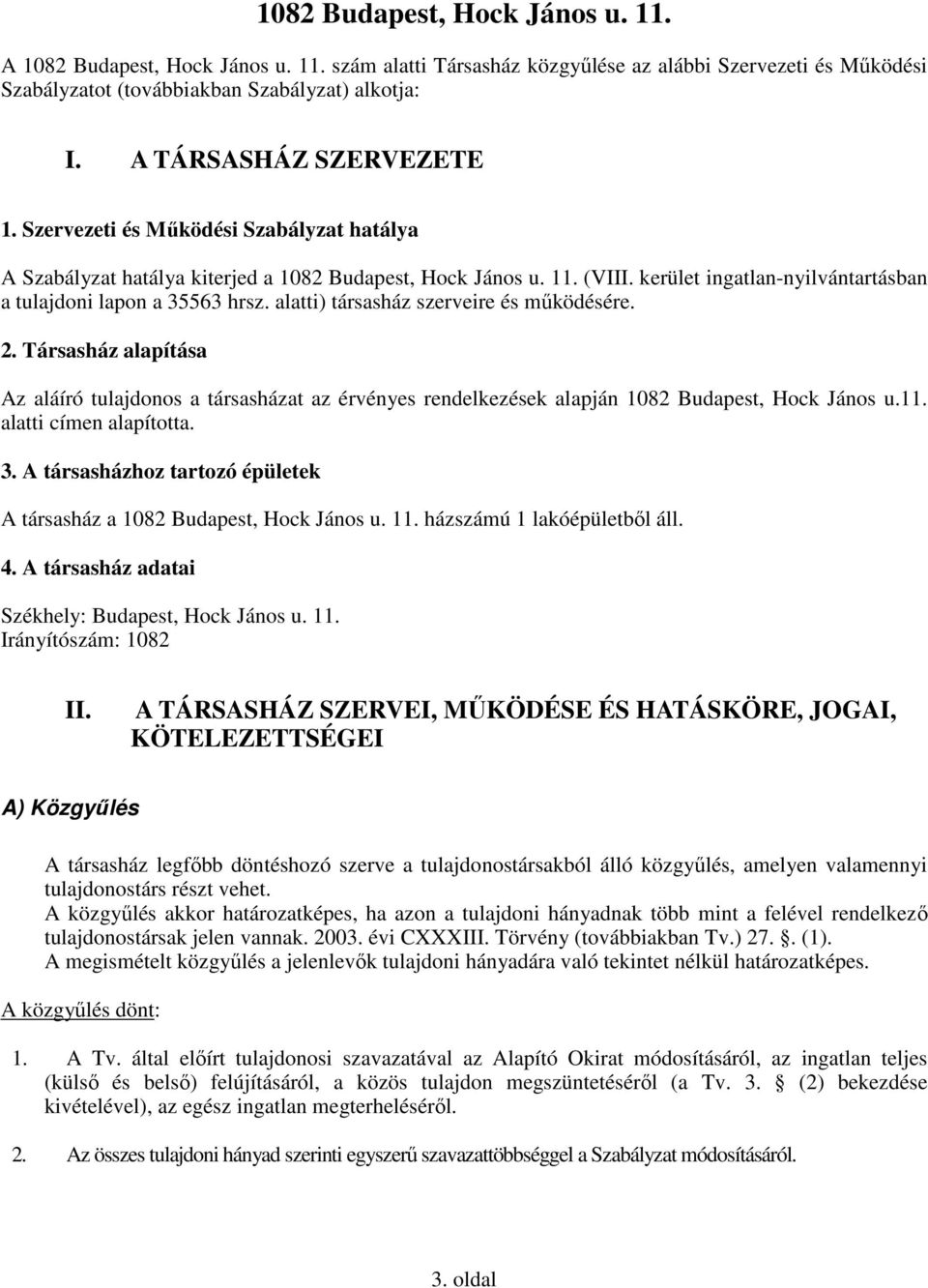 kerület ingatlan-nyilvántartásban a tulajdoni lapon a 35563 hrsz. alatti) társasház szerveire és működésére. 2.