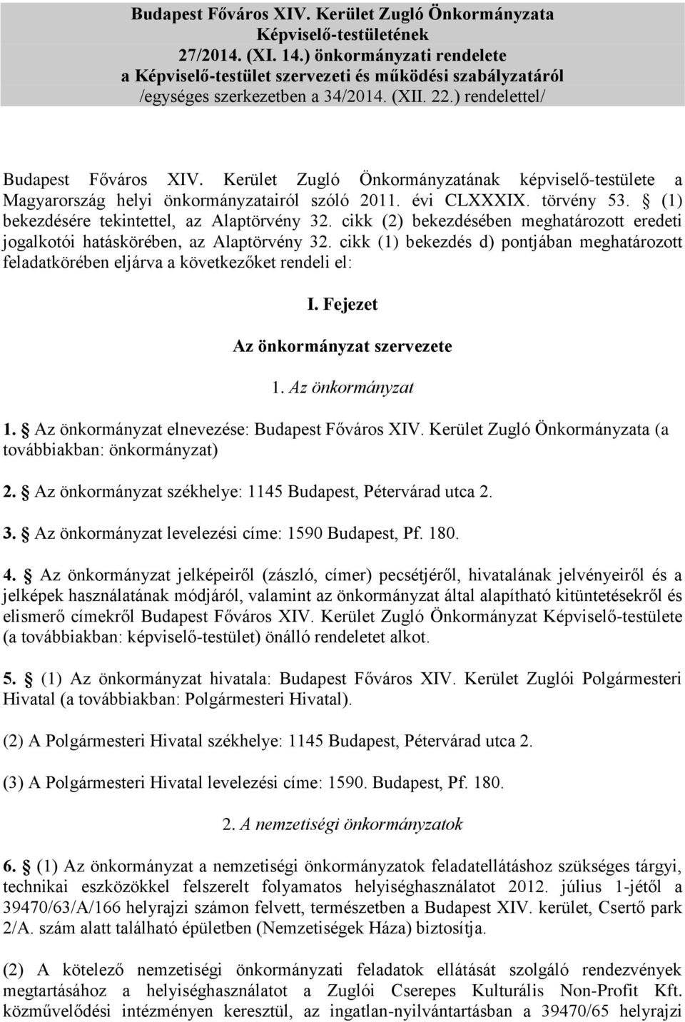 Kerület Zugló Önkormányzatának képviselő-testülete a Magyarország helyi önkormányzatairól szóló 2011. évi CLXXXIX. törvény 53. (1) bekezdésére tekintettel, az Alaptörvény 32.