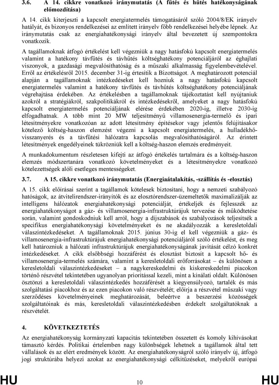 Az iránymutatás csak az energiahatékonysági irányelv által bevezetett új szempontokra vonatkozik.