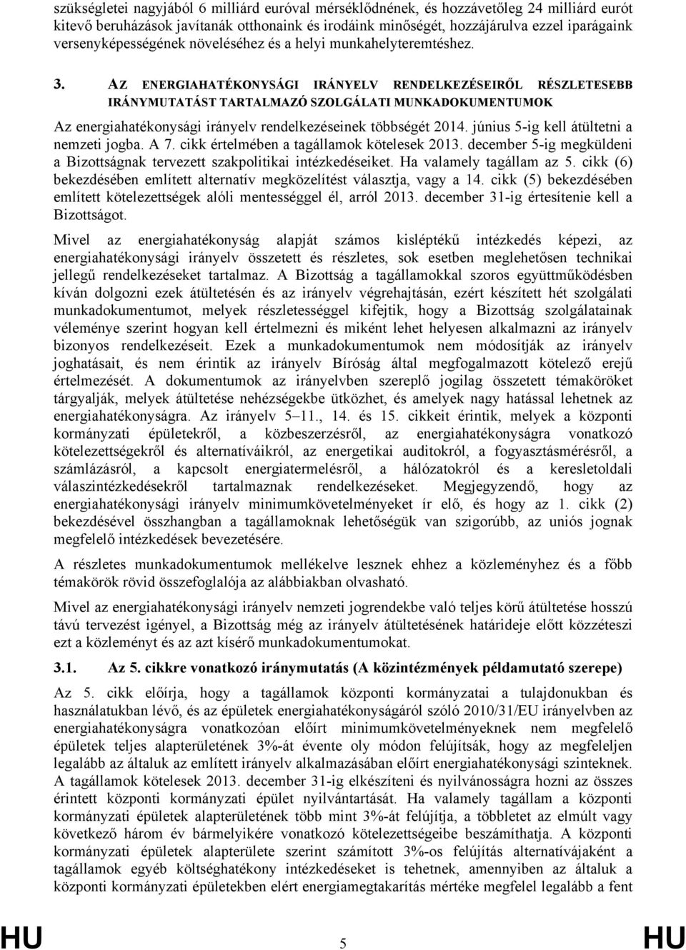 AZ ENERGIAHATÉKONYSÁGI IRÁNYELV RENDELKEZÉSEIRŐL RÉSZLETESEBB IRÁNYMUTATÁST TARTALMAZÓ SZOLGÁLATI MUNKADOKUMENTUMOK Az energiahatékonysági irányelv rendelkezéseinek többségét 2014.