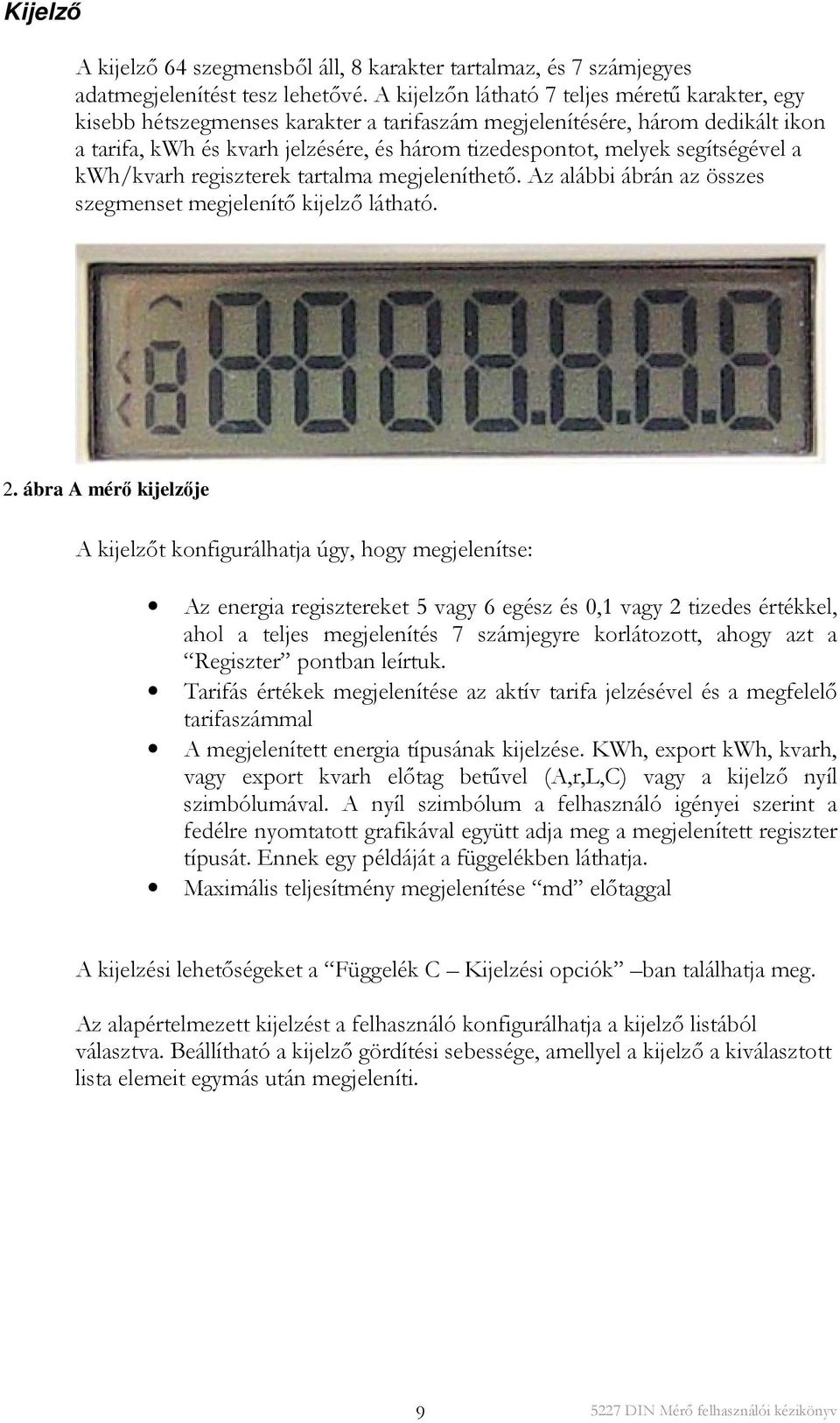 segítségével a kwh/kvarh regiszterek tartalma megjeleníthető. Az alábbi ábrán az összes szegmenset megjelenítő kijelző látható. 2.
