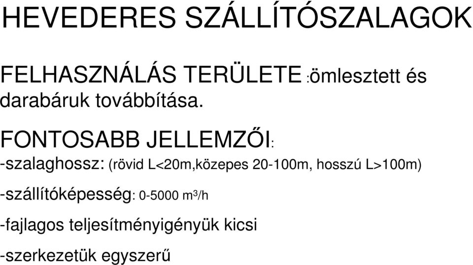 FONTOSABB JELLEMZİI: -szalaghossz: (rövid L<20m,közepes 20-100m,