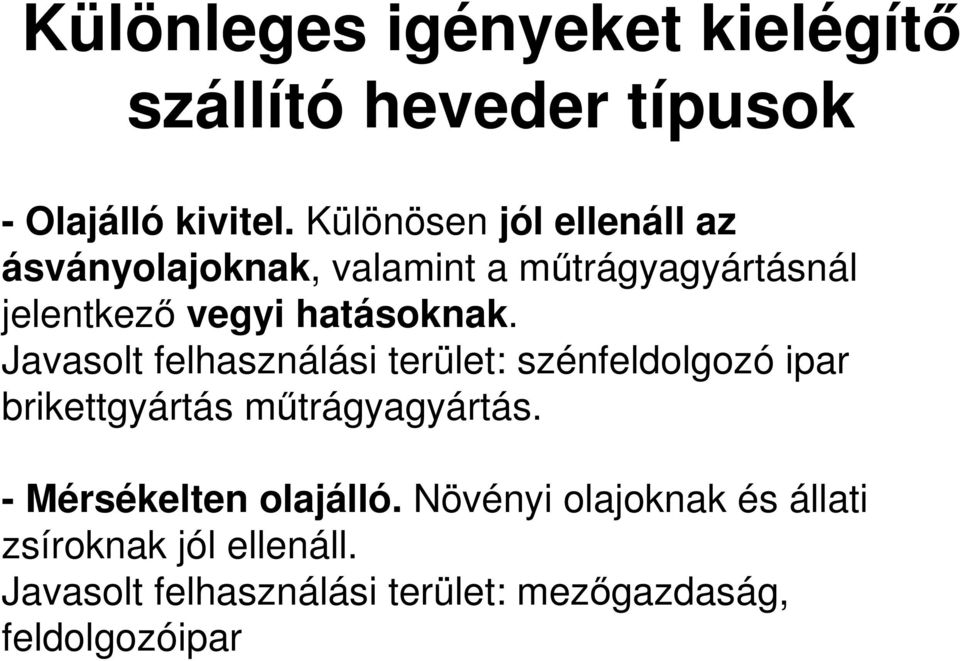 hatásoknak. Javasolt felhasználási terület: szénfeldolgozó ipar brikettgyártás mőtrágyagyártás.