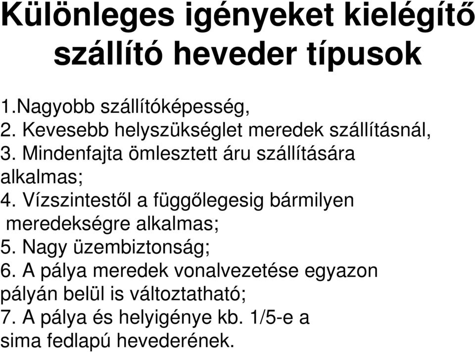Vízszintestıl a függılegesig bármilyen meredekségre alkalmas; 5. Nagy üzembiztonság; 6.