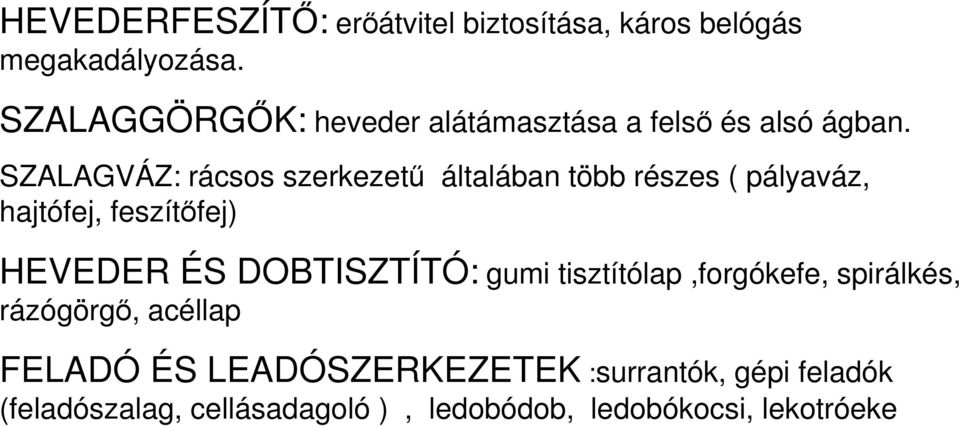 SZALAGVÁZ: rácsos szerkezető általában több részes ( pályaváz, hajtófej, feszítıfej) HEVEDER ÉS