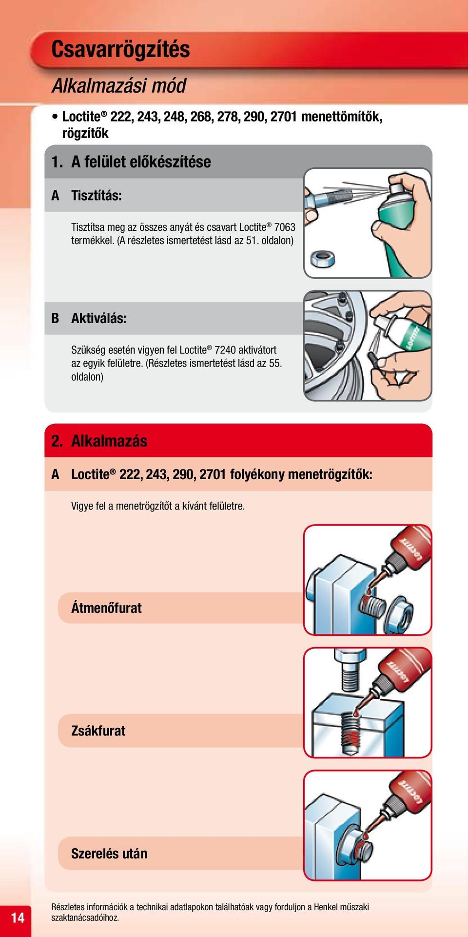 oldalon) B Aktiválás: Szükség esetén vigyen fel Loctite 7240 aktivátort az egyik felületre. (Részletes ismertetést lásd az 55. oldalon) 2.