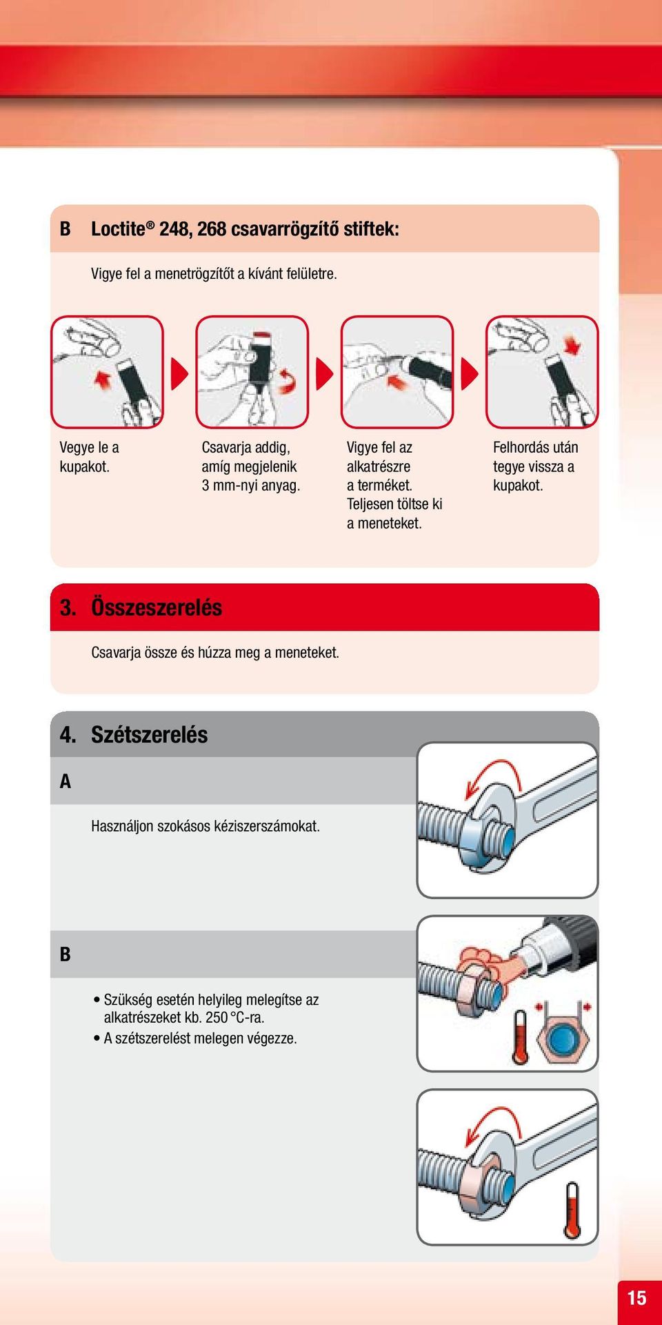 Felhordás után tegye vissza a kupakot. 3. Összeszerelés Csavarja össze és húzza meg a meneteket. 4.