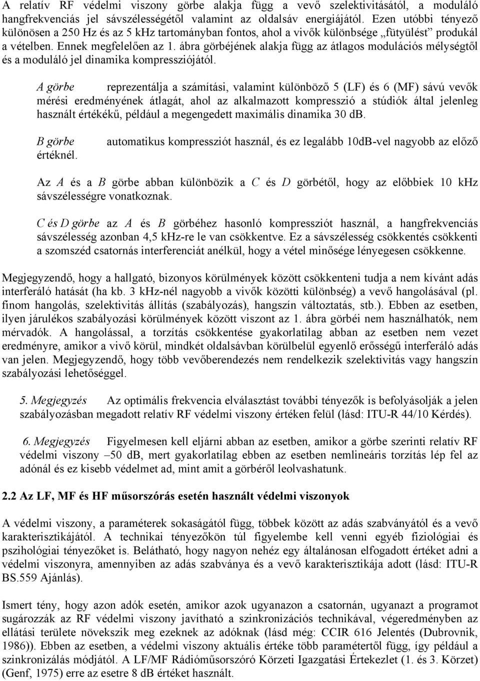 ábra görbéjének alakja függ az átlagos modulációs mélységtől és a moduláló jel dinamika kompressziójától.