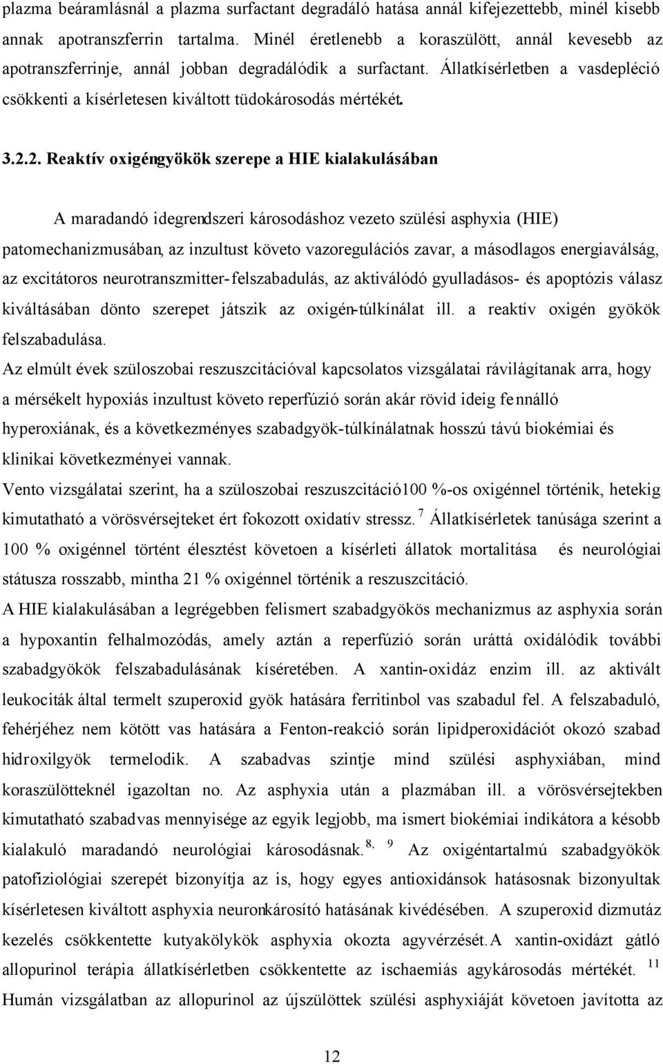 3.2.2. Reaktív oxigéngyökök szerepe a HIE kialakulásában A maradandó idegrendszeri károsodáshoz vezeto szülési asphyxia (HIE) patomechanizmusában, az inzultust követo vazoregulációs zavar, a