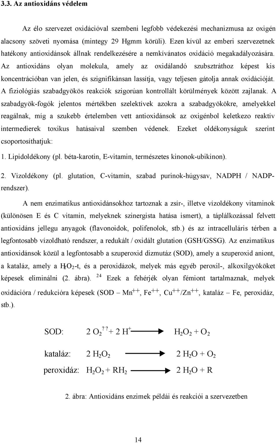 Az antioxidáns olyan molekula, amely az oxidálandó szubsztráthoz képest kis koncentrációban van jelen, és szignifikánsan lassítja, vagy teljesen gátolja annak oxidációját.