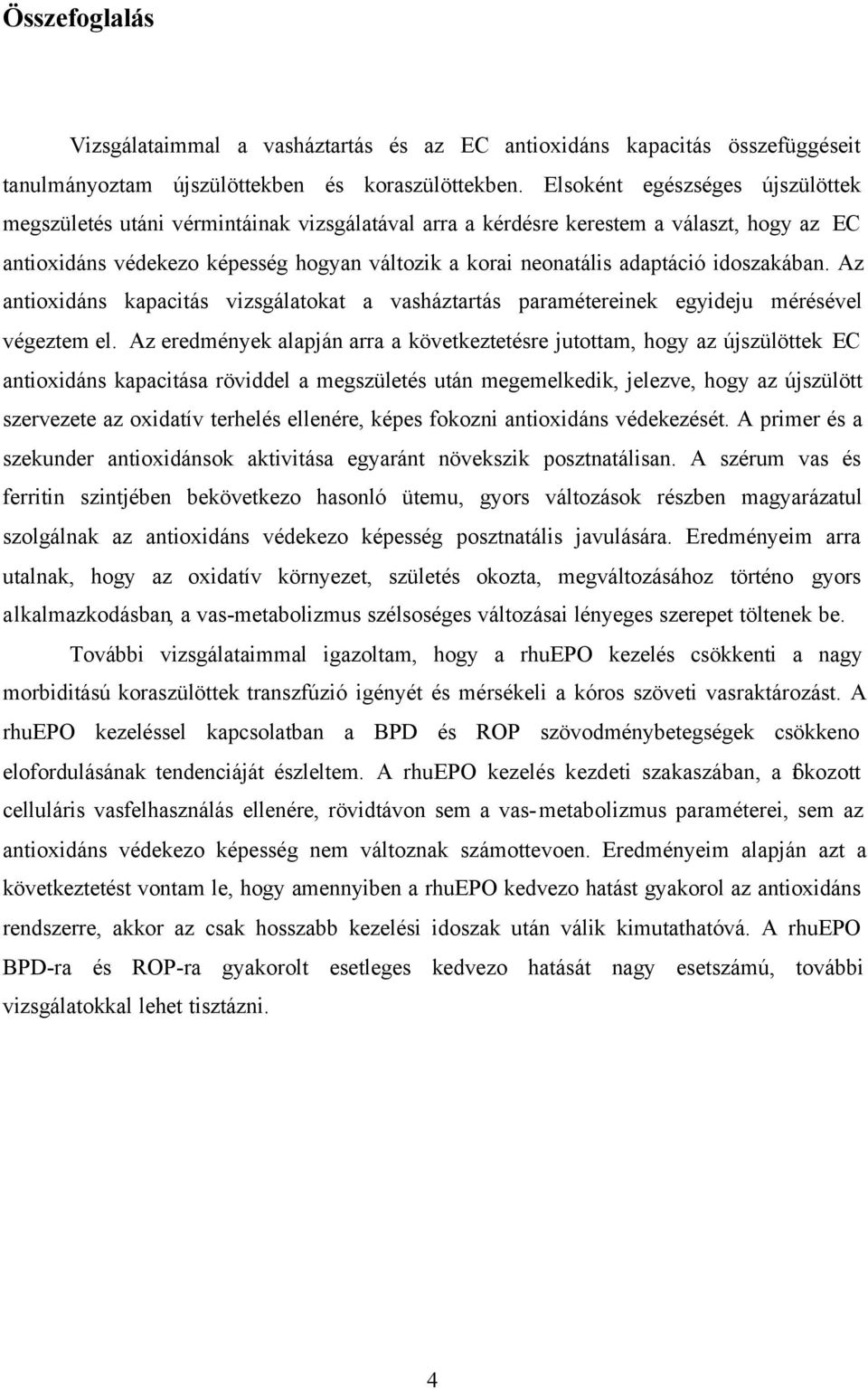 idoszakában. Az antioxidáns kapacitás vizsgálatokat a vasháztartás paramétereinek egyideju mérésével végeztem el.