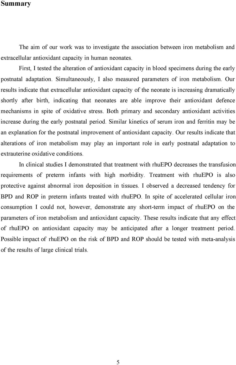Our results indicate that extracellular antioxidant capacity of the neonate is increasing dramatically shortly after birth, indicating that neonates are able improve their antioxidant defence