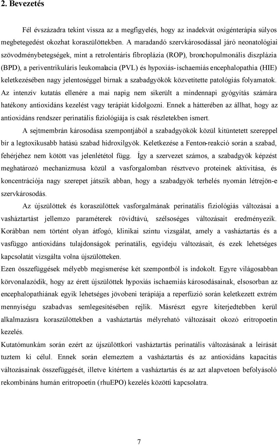 hypoxiás-ischaemiás encephalopathia (HIE) keletkezésében nagy jelentoséggel bírnak a szabadgyökök közvetítette patológiás folyamatok.