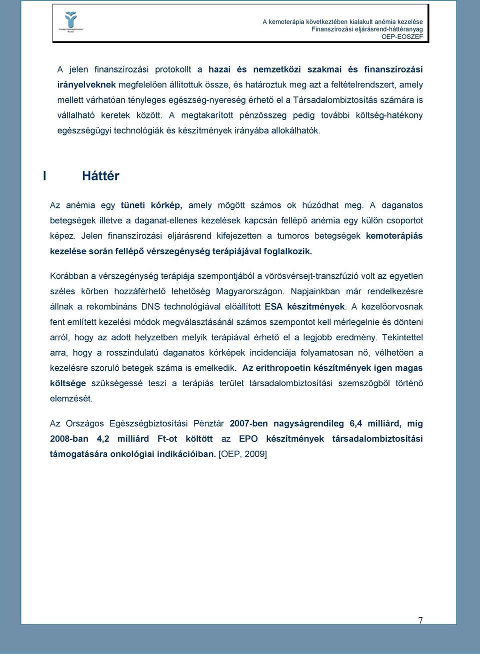 A megtakarított pénzösszeg pedig további költség-hatékony egészségügyi technológiák és készítmények irányába allokálhatók. I Háttér Az anémia egy tüneti kórkép, amely mögött számos ok húzódhat meg.