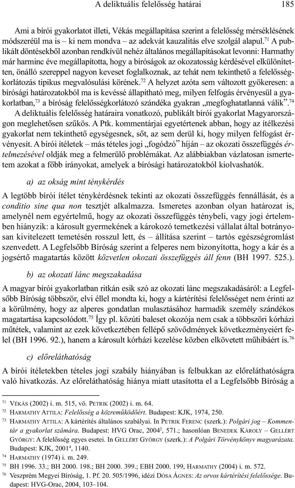 szereppel nagyon keveset foglalkoznak, az tehát nem tekinthetõ a felelõsségkorlátozás tipikus megvalósulási körének.