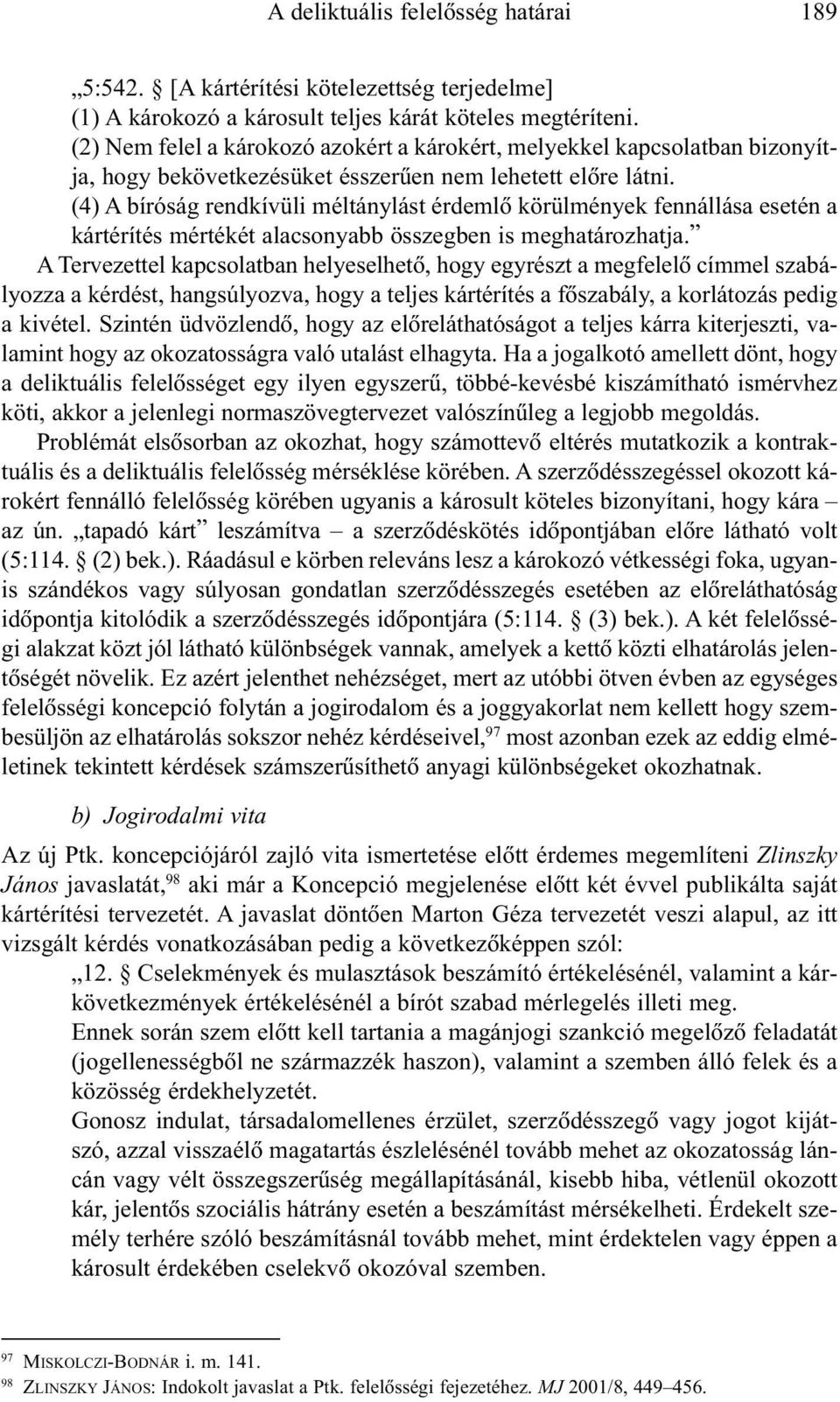 (4) A bíróság rendkívüli méltánylást érdemlõ körülmények fennállása esetén a kártérítés mértékét alacsonyabb összegben is meghatározhatja.