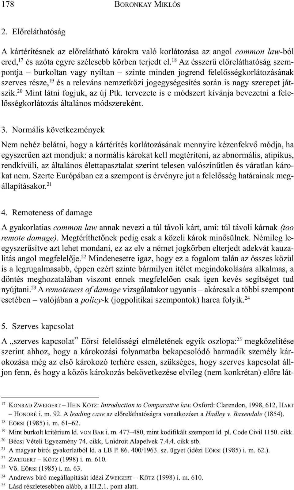 játszik. 20 Mint látni fogjuk, az új Ptk. tervezete is e módszert kívánja bevezetni a felelõsségkorlátozás általános módszereként. 3.
