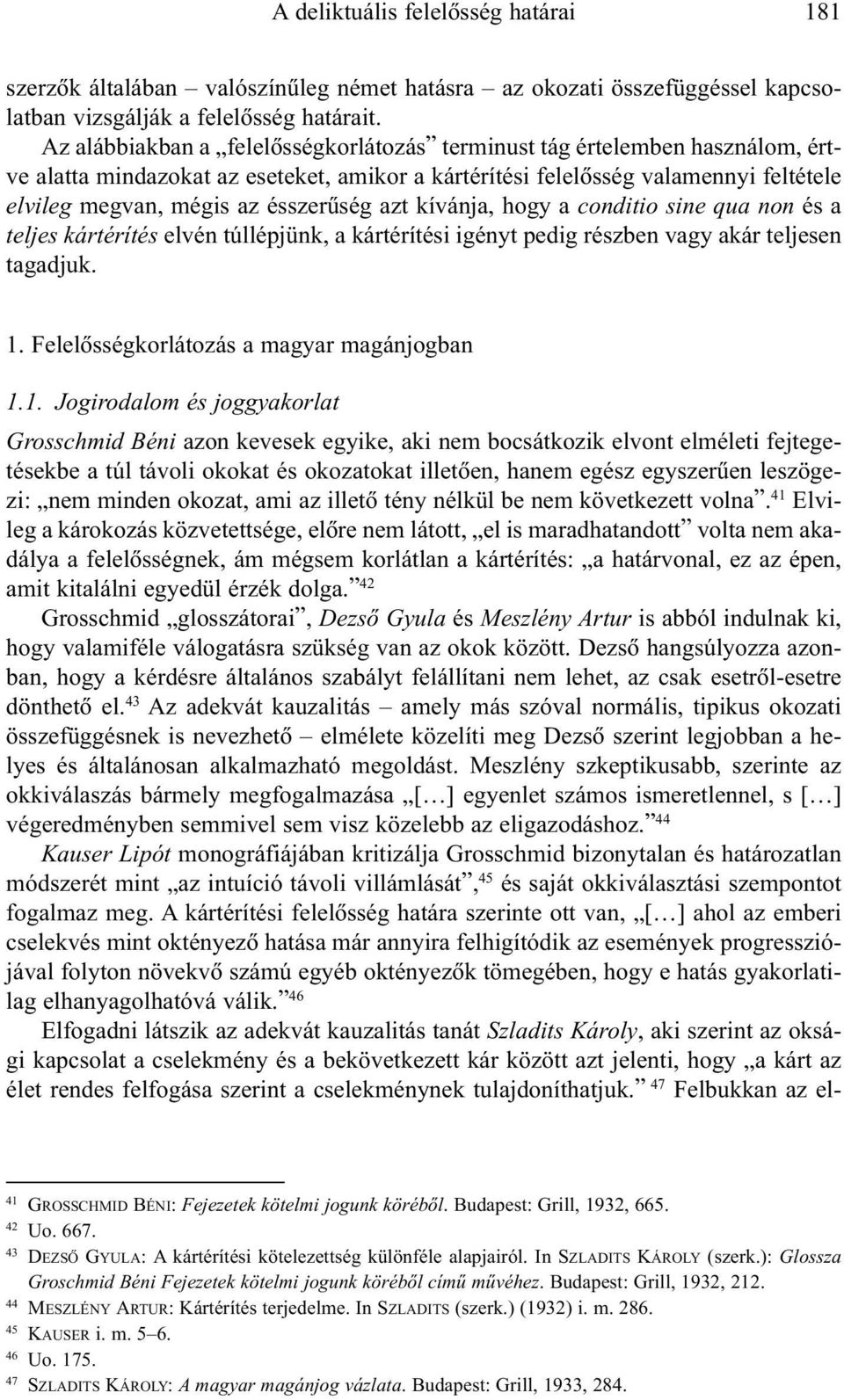 azt kívánja, hogy a conditio sine qua non és a teljes kártérítés elvén túllépjünk, a kártérítési igényt pedig részben vagy akár teljesen tagadjuk. 1.
