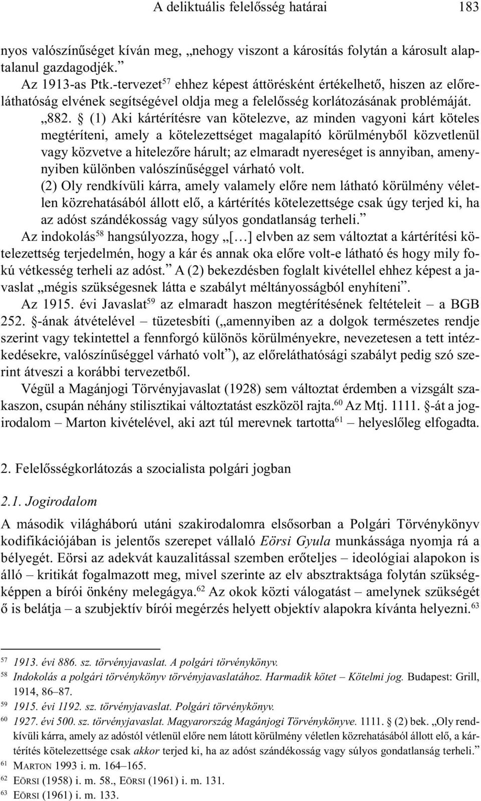 (1) Aki kártérítésre van kötelezve, az minden vagyoni kárt köteles megtéríteni, amely a kötelezettséget magalapító körülménybõl közvetlenül vagy közvetve a hitelezõre hárult; az elmaradt nyereséget
