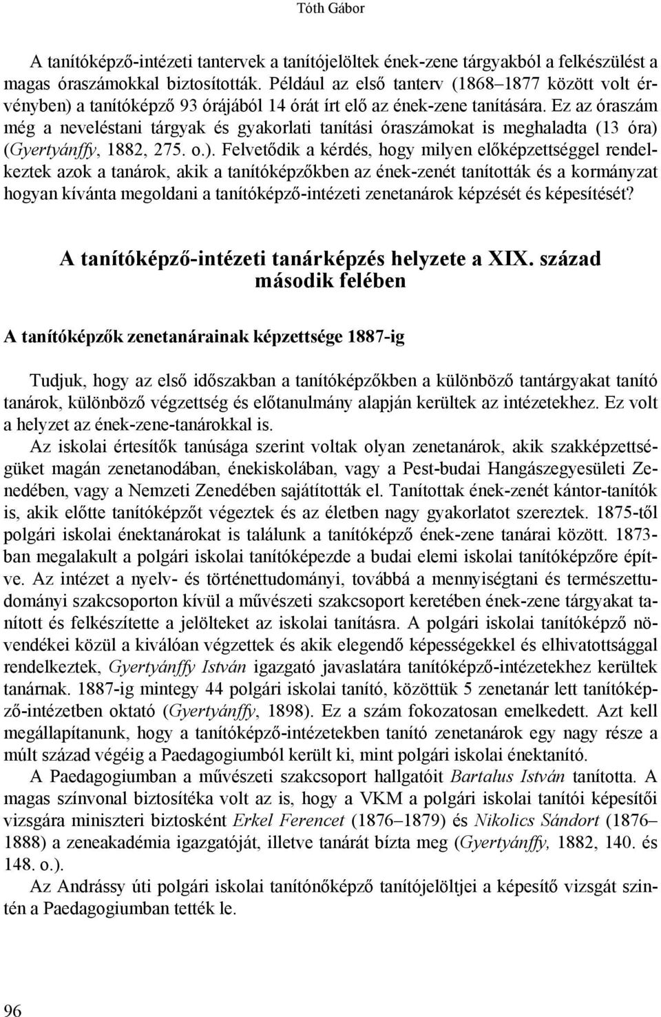 Ez az óraszám még a neveléstani tárgyak és gyakorlati tanítási óraszámokat is meghaladta (13 óra) 